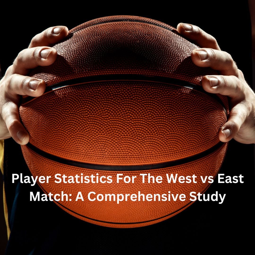 Player Statistics For The West vs East Match: A Comprehensive Study